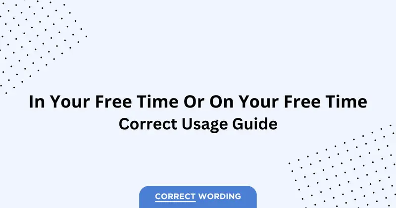In Your Free Time vs. On Your Free Time - Which is Correct?