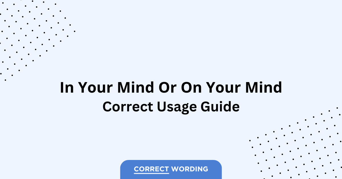 In Your Mind vs. On Your Mind - Which is Correct?