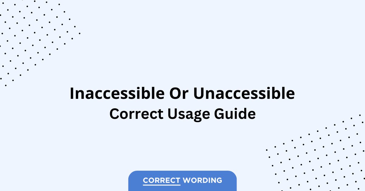 Inaccessible vs. Unaccessible - Which is Correct?