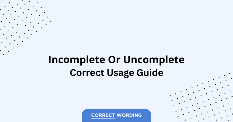 Incomplete vs. Uncomplete - Which is Correct?