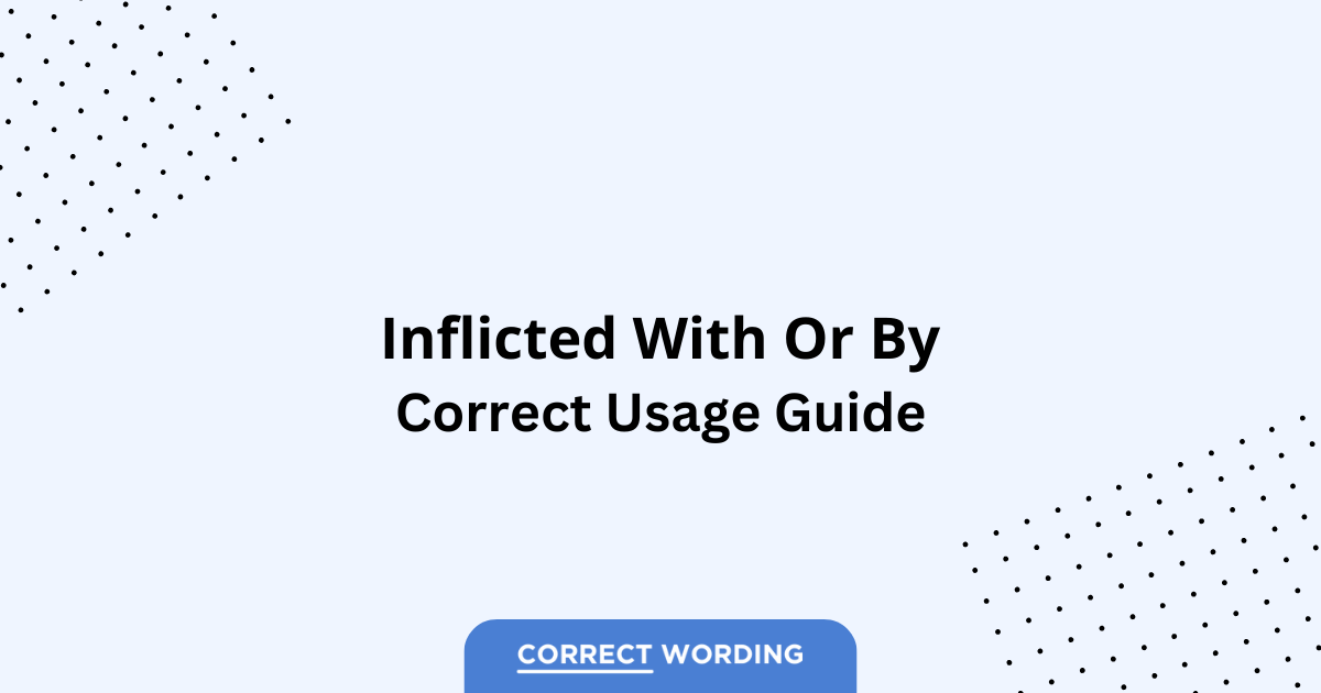 Inflicted with vs. Inflicted by - Which is Correct?