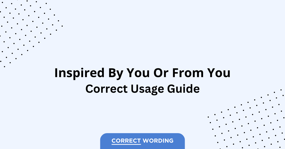 Inspired by You vs. Inspired from You - Which is Correct?