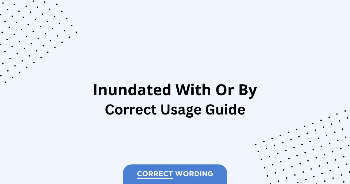 Inundated With vs. Inundated By - Which is Correct?
