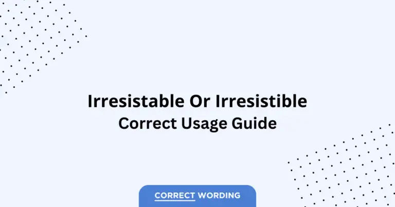 Irresistable vs. Irresistible - Which is Correct?