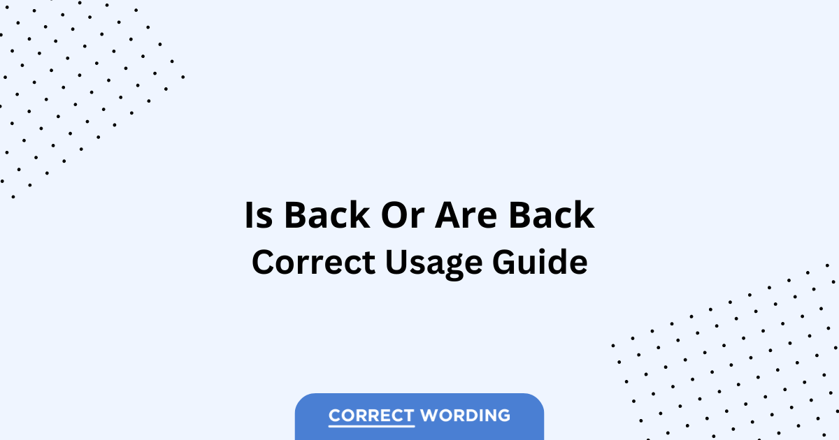 Is Back vs. Are Back - Which is Correct?