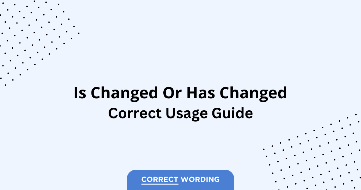 Is Changed vs. Has Changed - Which is Correct?