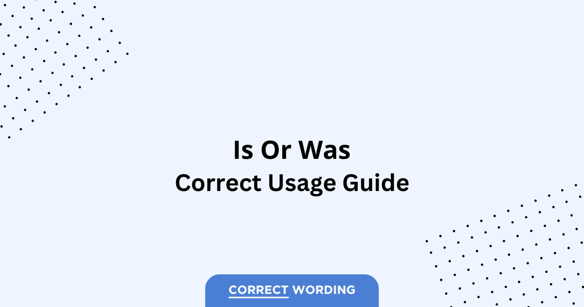 Is vs. Was - Which is Correct?