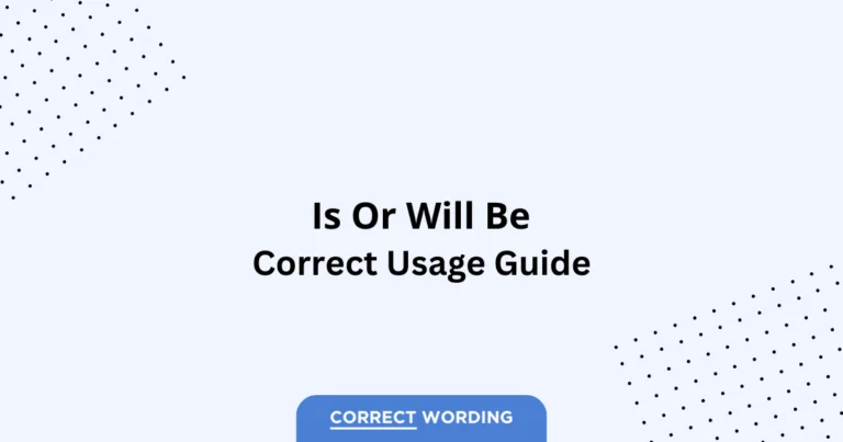 Is vs. Will Be - Which is Correct?