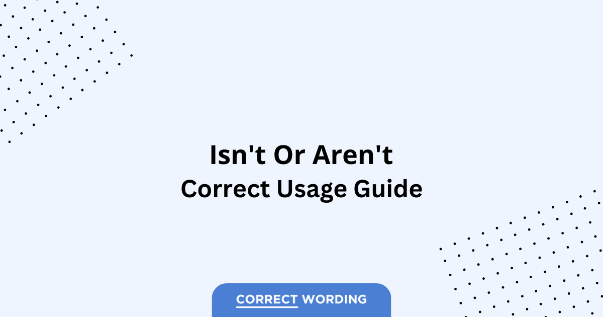 Isn't vs. Aren't - Which is Correct?
