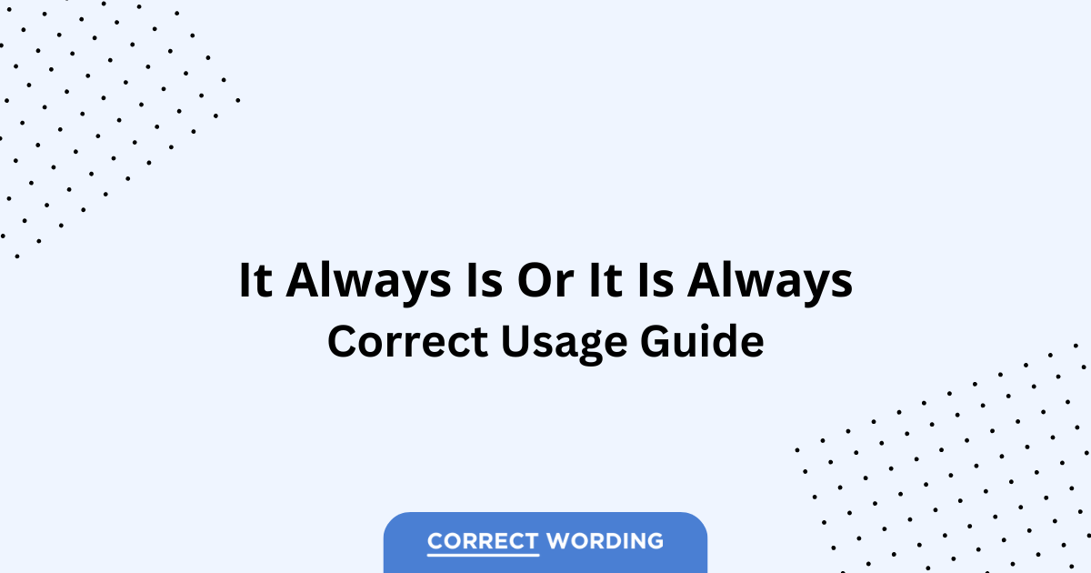 It Always Is vs. It Is Always - Which is Correct?