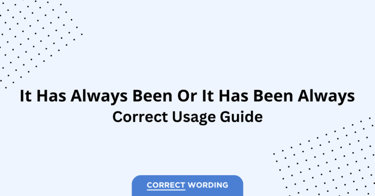 It Has Always Been vs. It Has Been Always - Which is Correct?