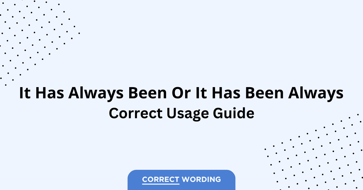 It Has Always Been vs. It Has Been Always - Which is Correct?