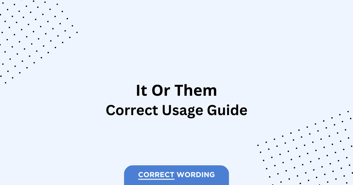 It vs. Them - Which is Correct?
