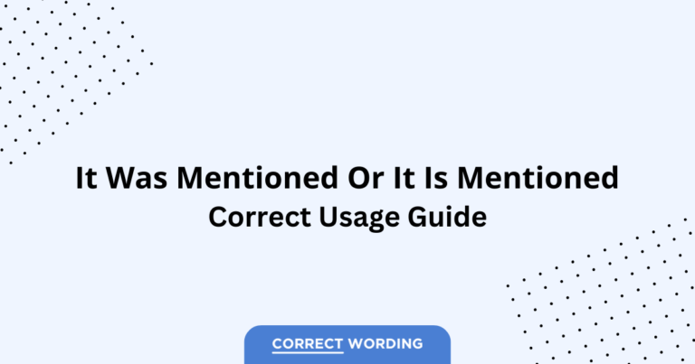 It Was Mentioned vs. It Is Mentioned - Which is Correct?