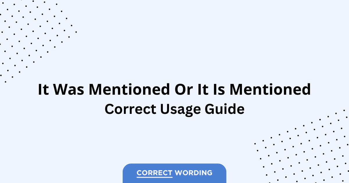 It Was Mentioned vs. It Is Mentioned - Which is Correct?