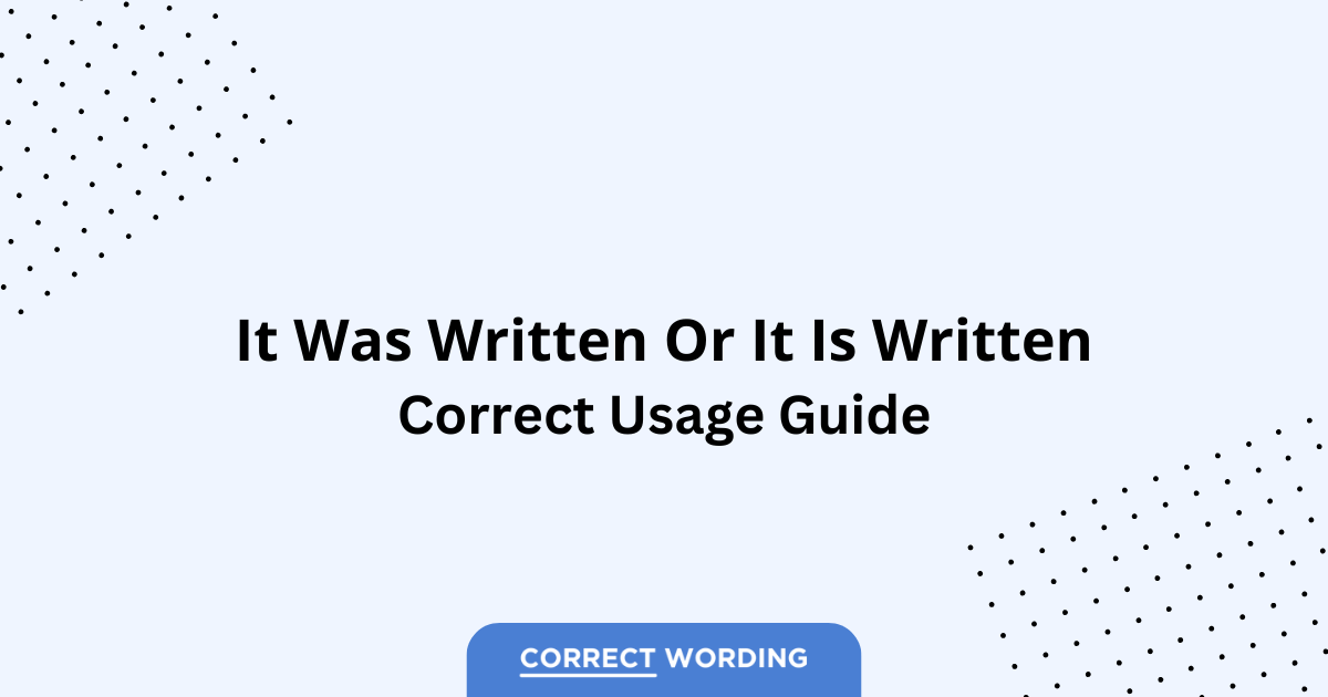 It Was Written vs. It Is Written - Which is Correct?