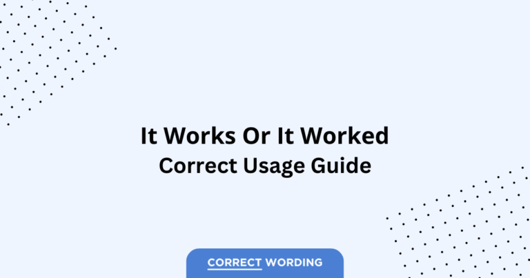 It Works vs. It Worked - Which is Correct?
