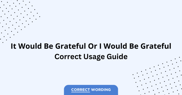 It Would Be Grateful vs. I Would Be Grateful - Which is Correct?