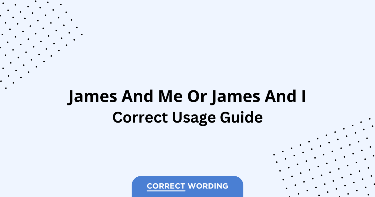 James and Me vs. James and I - Which is Correct?