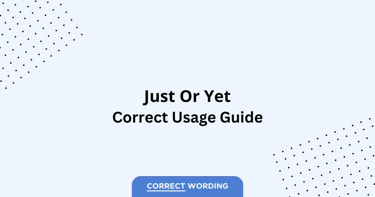 Just vs. Yet - Which is Correct?