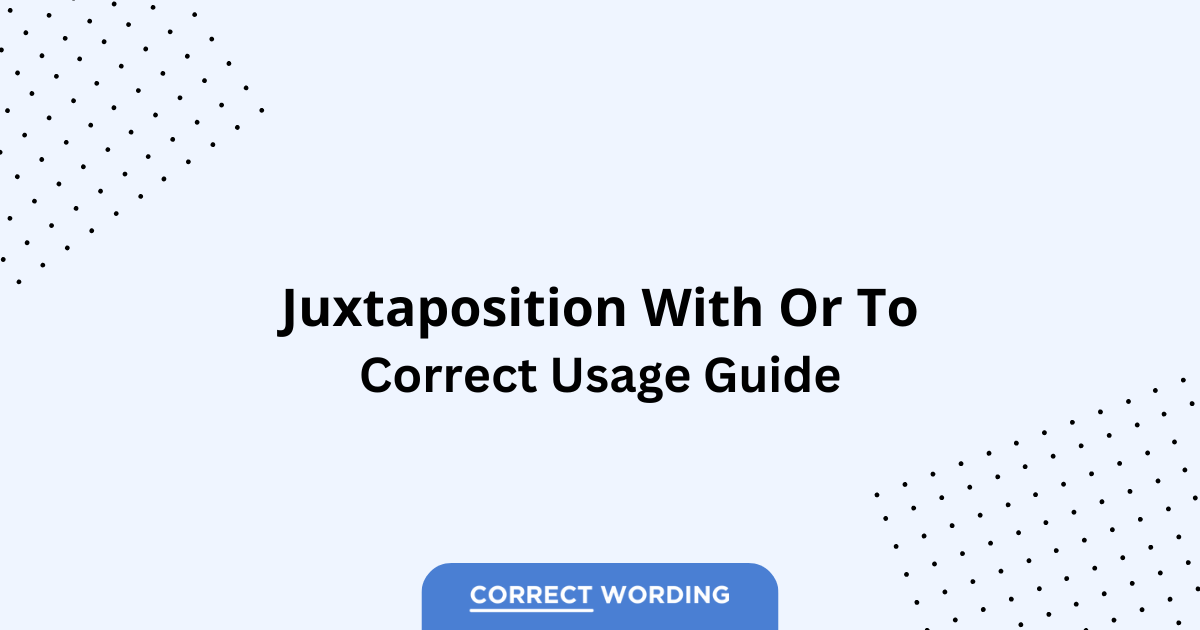 Juxtaposition with vs. Juxtaposition to - Which is Correct?