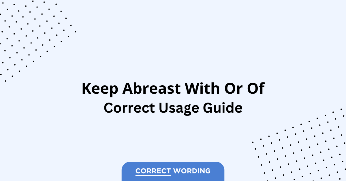 Keep Abreast With vs. Keep Abreast Of - Which is Correct?