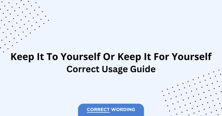 Keep It To Yourself vs. Keep It For Yourself - Which Is Correct?