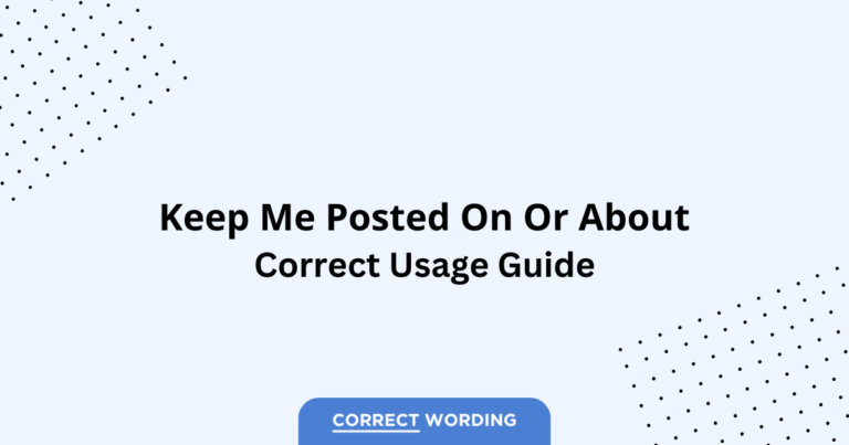 Keep Me Posted On vs. Keep Me Posted About - Which is Correct?