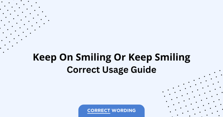 Keep on Smiling vs. Keep Smiling - Which is Correct?