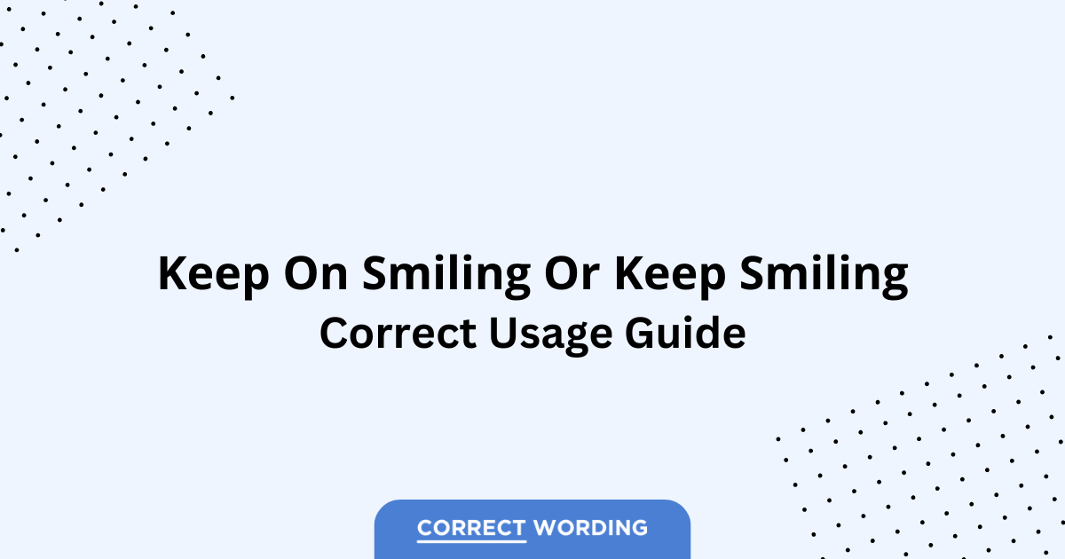 Keep on Smiling vs. Keep Smiling - Which is Correct?