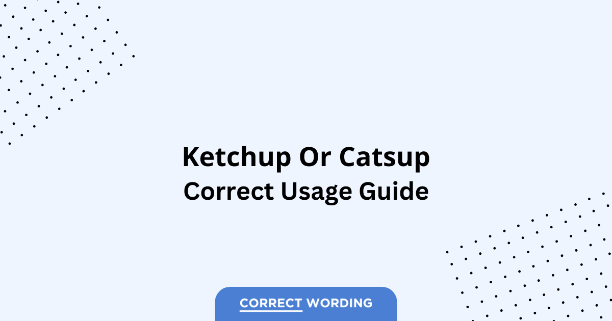 Ketchup vs. Catsup - Which is Correct?