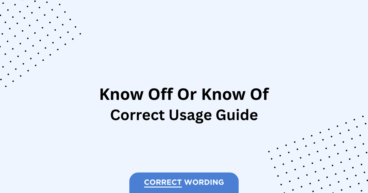 Know of vs. Know off - Which is Correct?