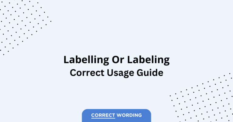 Labelling vs. Labeling - Which is Correct?