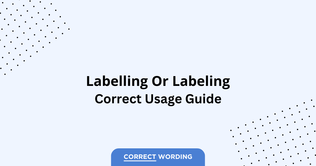 Labelling vs. Labeling - Which is Correct?