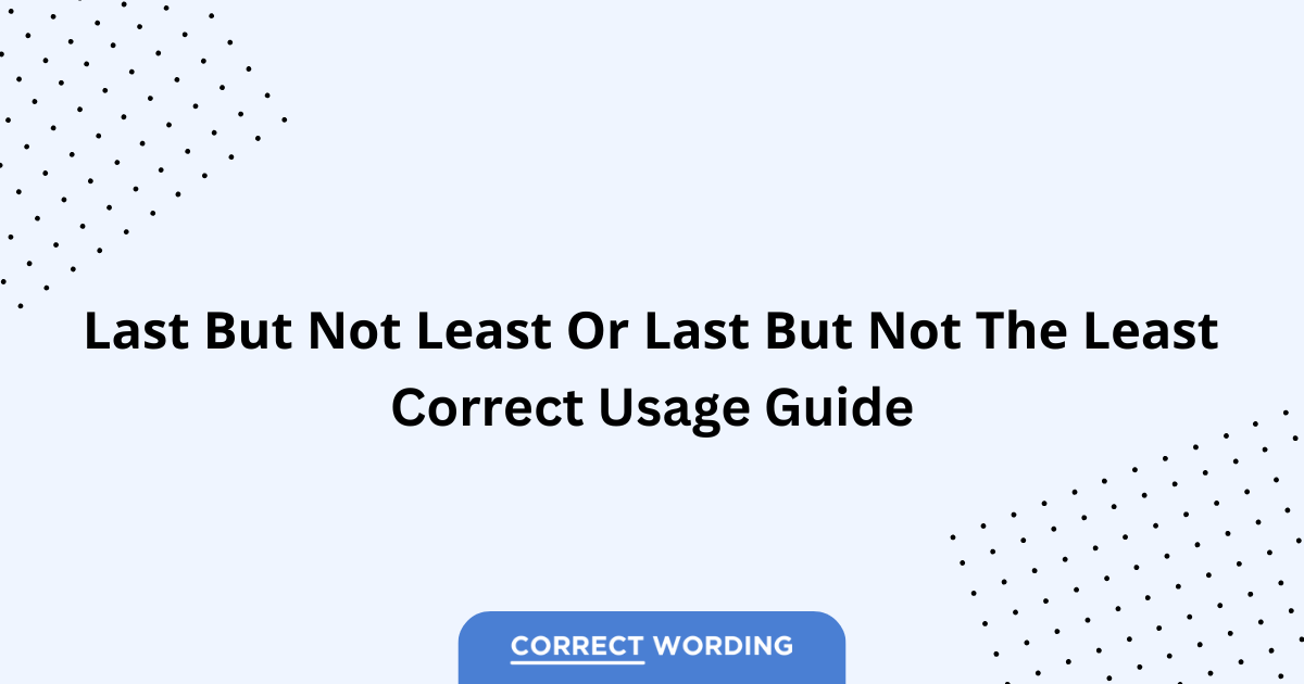 Last but not least vs. Last but not the least – Which is Correct?