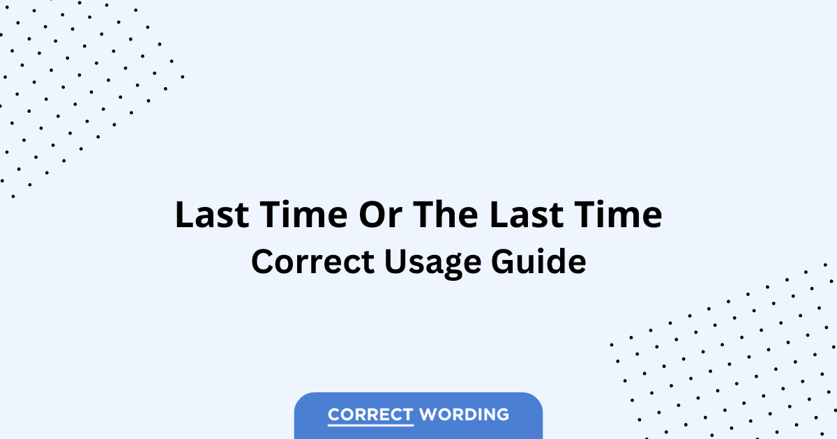 Last Time vs. The Last Time – Which is Correct?