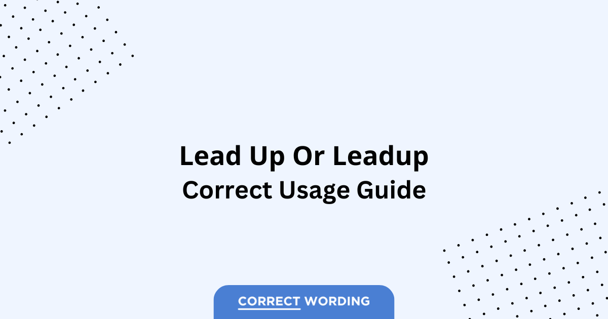 Lead up vs. Leadup – Which is Correct?