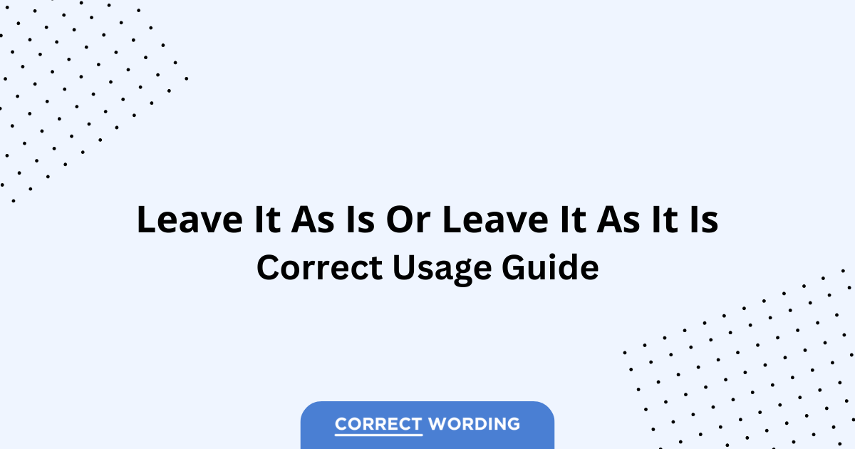 Leave It as Is vs. Leave It as It Is – Which is Correct?