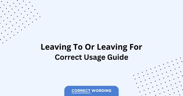Leaving to vs. Leaving for - Which is Correct?