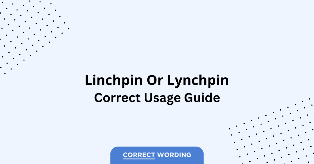 Linchpin vs. Lynchpin - Which is Correct?