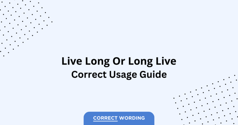 Live Long vs. Long Live - Which is Correct?