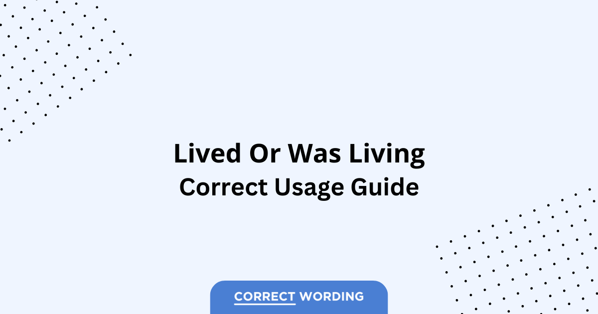 Lived vs. Was Living - Which is Correct?
