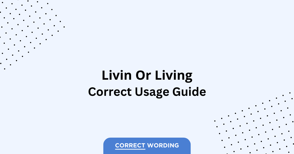 Livin vs. Living - Which is Correct?