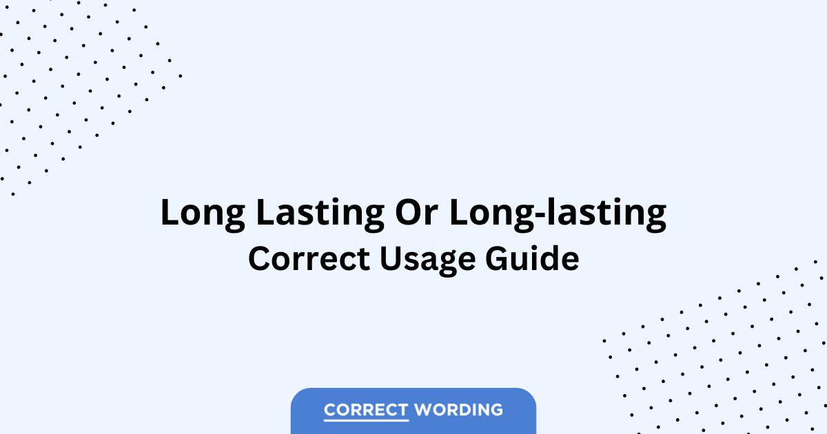 Long Lasting vs. Long-Lasting - Which is Correct?