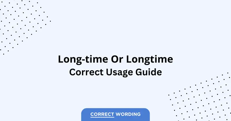 Long-time vs. Longtime – Which is Correct?