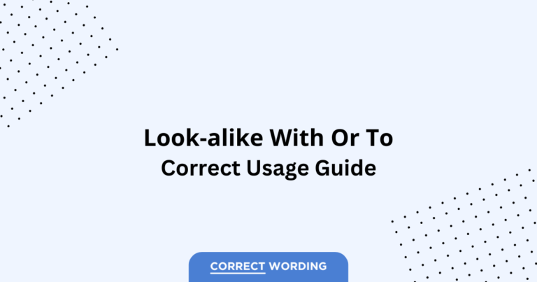 Look-Alike With vs. Look-Alike To - Which is Correct?