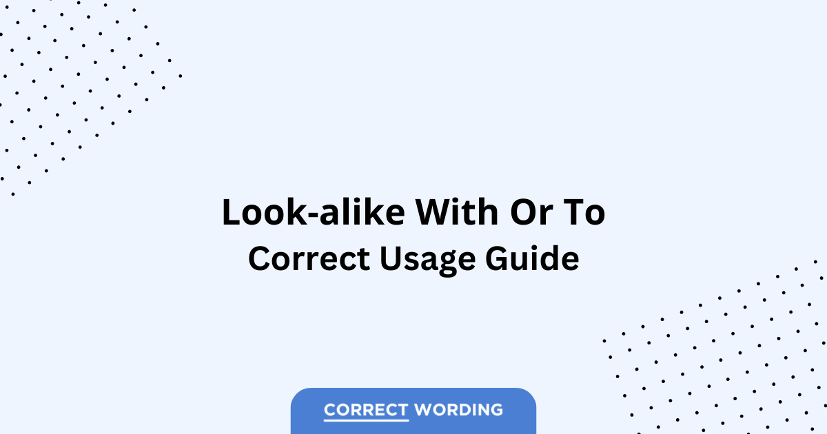 Look-Alike With vs. Look-Alike To - Which is Correct?