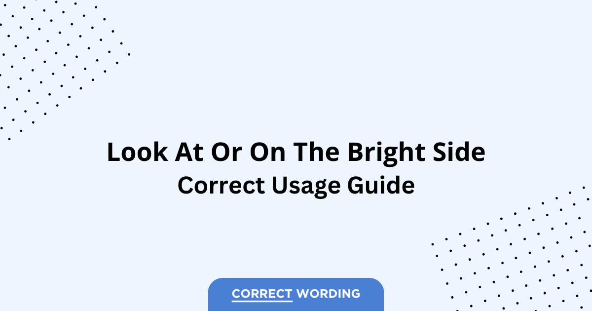 Look at the Bright Side vs. Look on the Bright Side - Which is Correct?