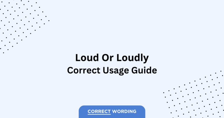 Loud vs. Loudly - Which is Correct?