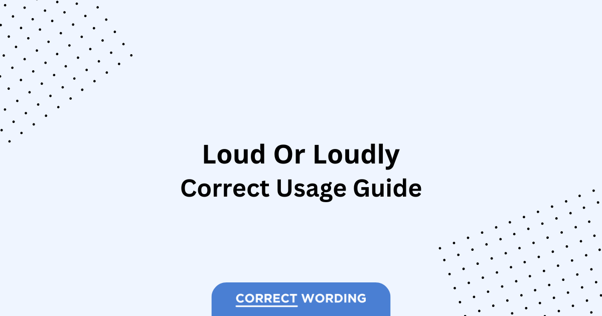 Loud vs. Loudly - Which is Correct?